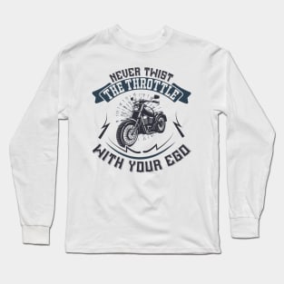 Never Twist the throttle with your ego T Shirt For Women Men Long Sleeve T-Shirt